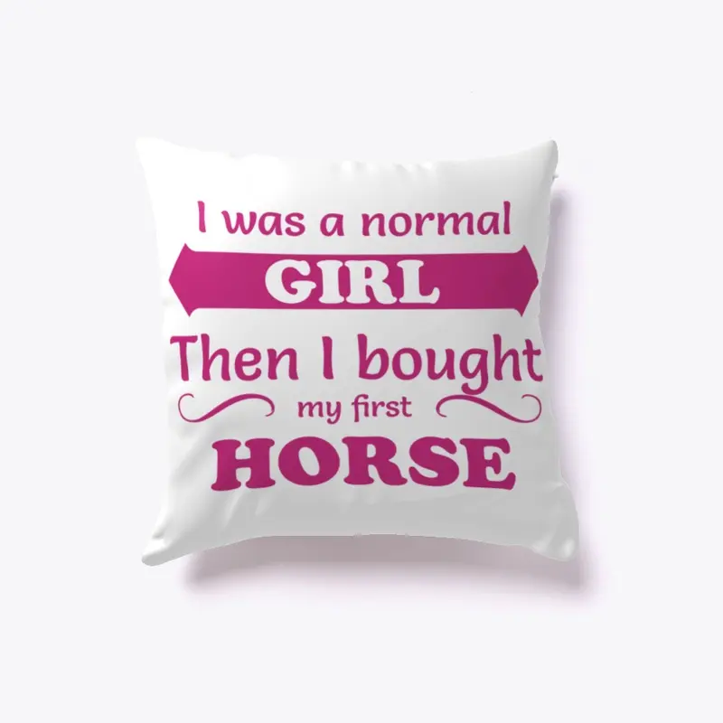 I was a normal Girl Horse Lovers Pillow